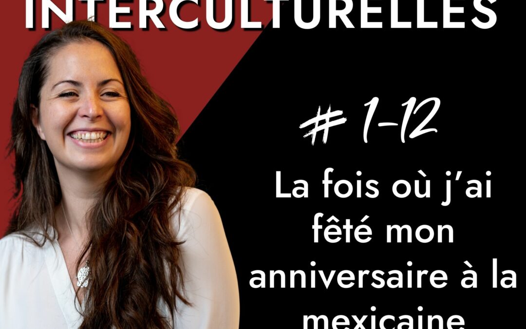 Épisode 12 | La fois où j’ai fêté mon anniversaire à la mexicaine