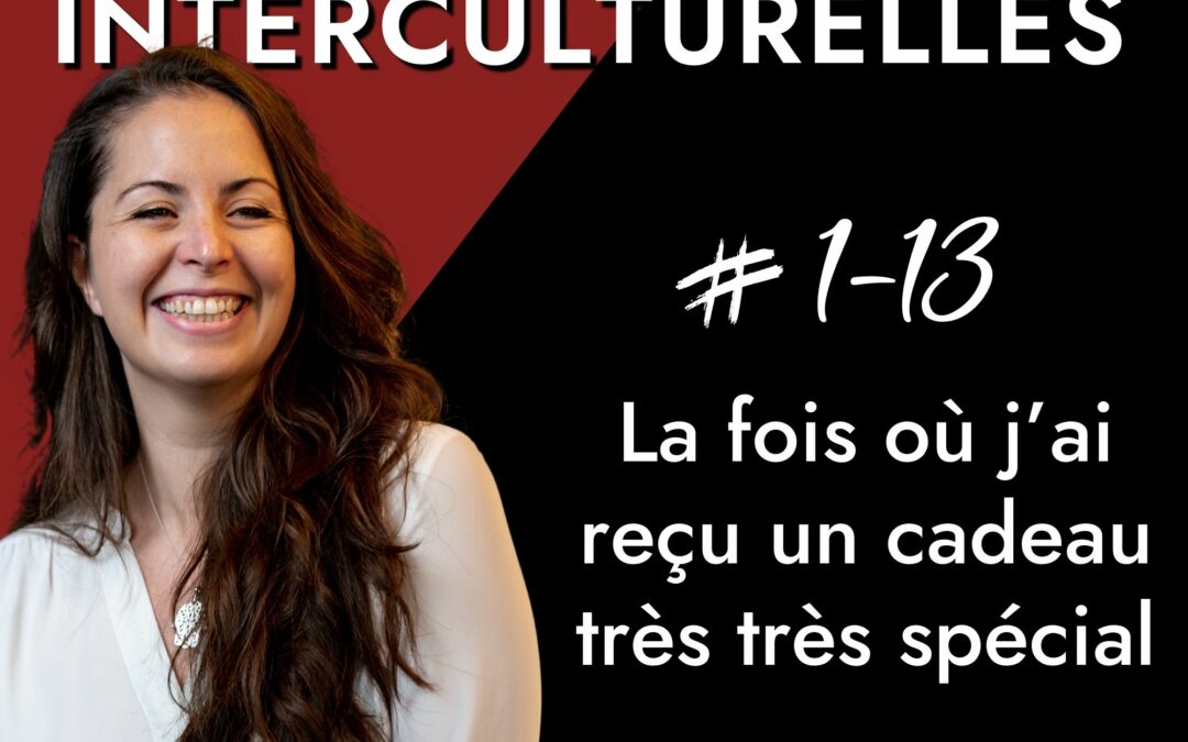 Épisode 13 | La fois où j’ai reçu un cadeau très très spécial